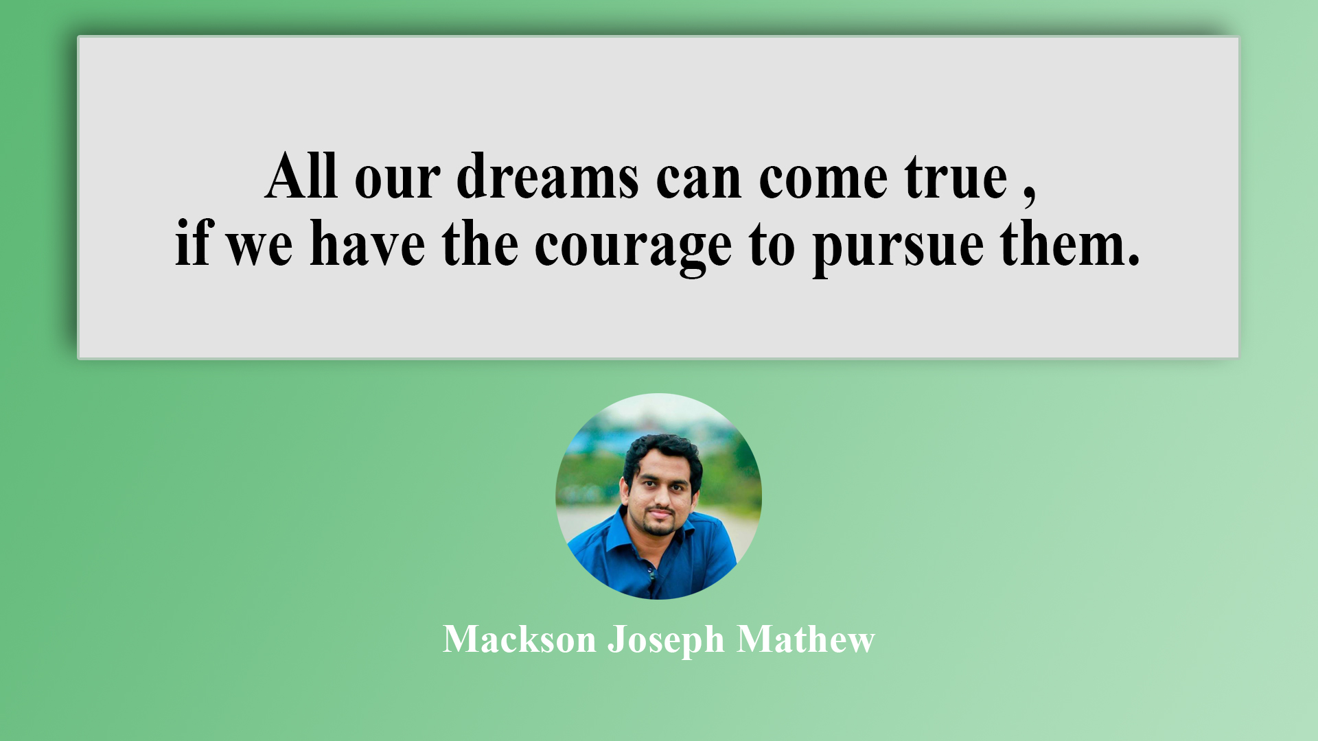 All our dreams can come true, if we have the courage to pursue them.